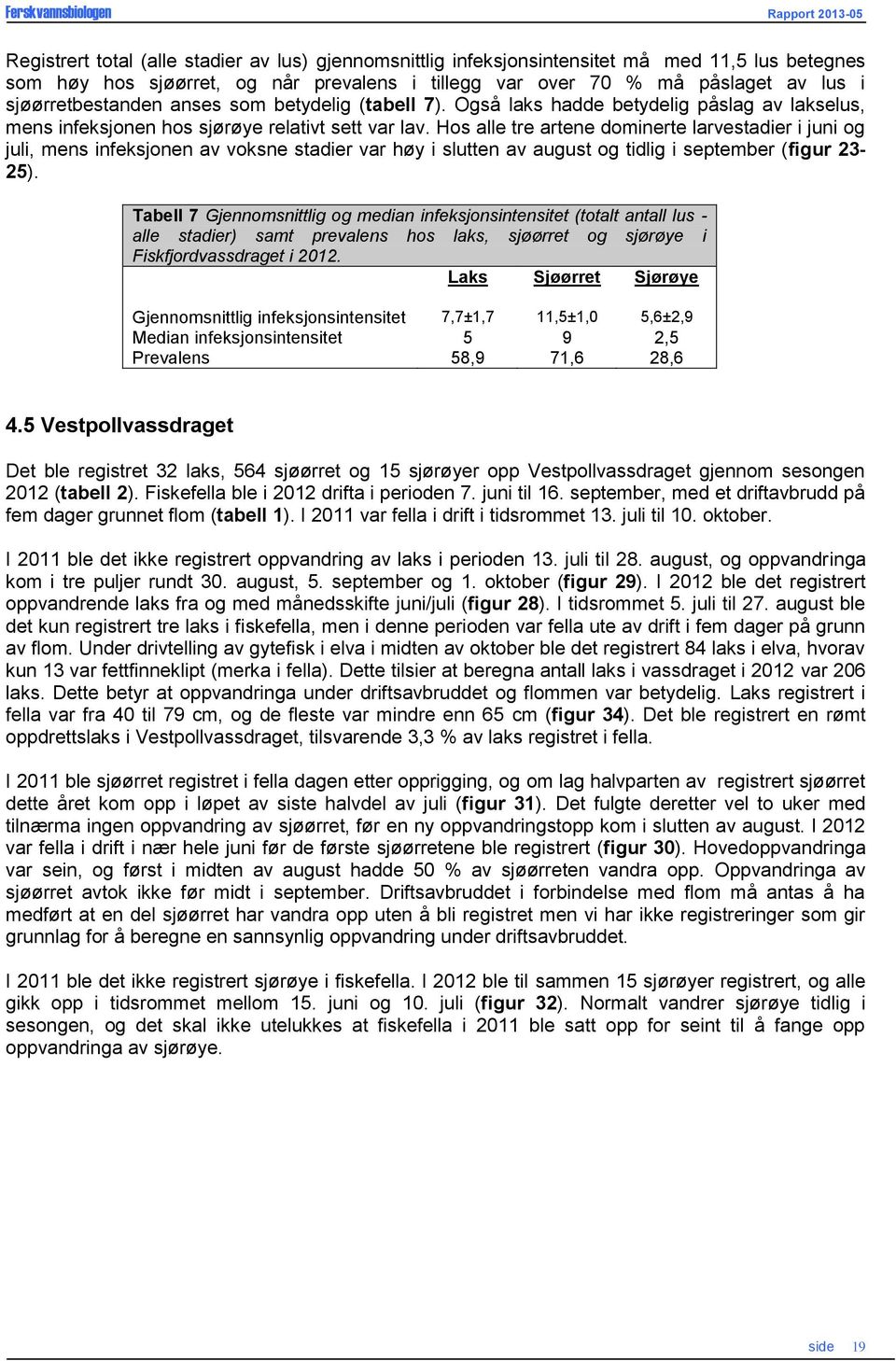 Hos alle tre artene dominerte larvestadier i juni og juli, mens infeksjonen av voksne stadier var høy i slutten av august og tidlig i september (figur 2-25).