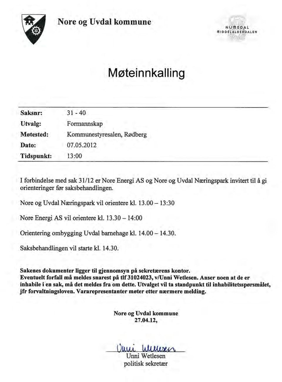 13.30-14:00 Orientering ombygging Uvdal barnehage kl. 14.00-14.30. Saksbehandlingen vil starte kl. 14.30. Sakenes dokumenter ligger til gjennomsyn på sekretærens kontor.