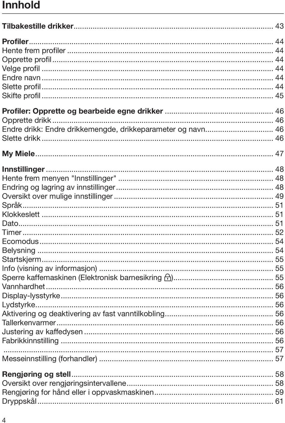 .. 48 Hente frem menyen "Innstillinger"... 48 Endring og lagring av innstillinger... 48 Oversikt over mulige innstillinger... 49 Språk... 51 Klokkeslett... 51 Dato... 51 Timer... 52 Ecomodus.