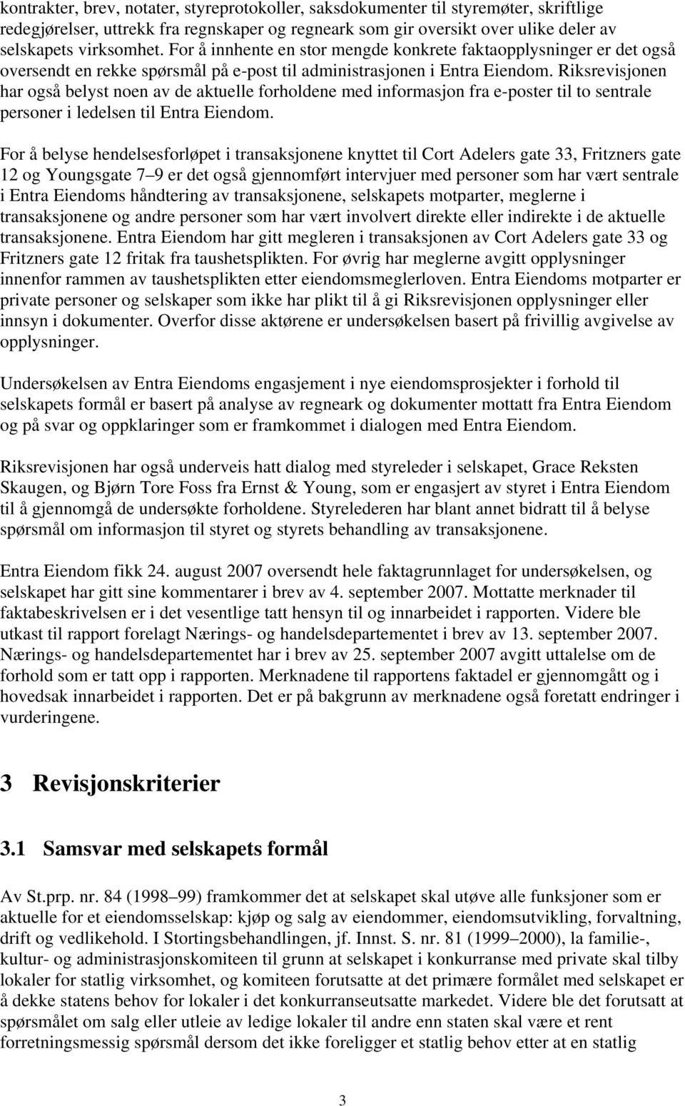 Riksrevisjonen har også belyst noen av de aktuelle forholdene med informasjon fra e-poster til to sentrale personer i ledelsen til Entra Eiendom.