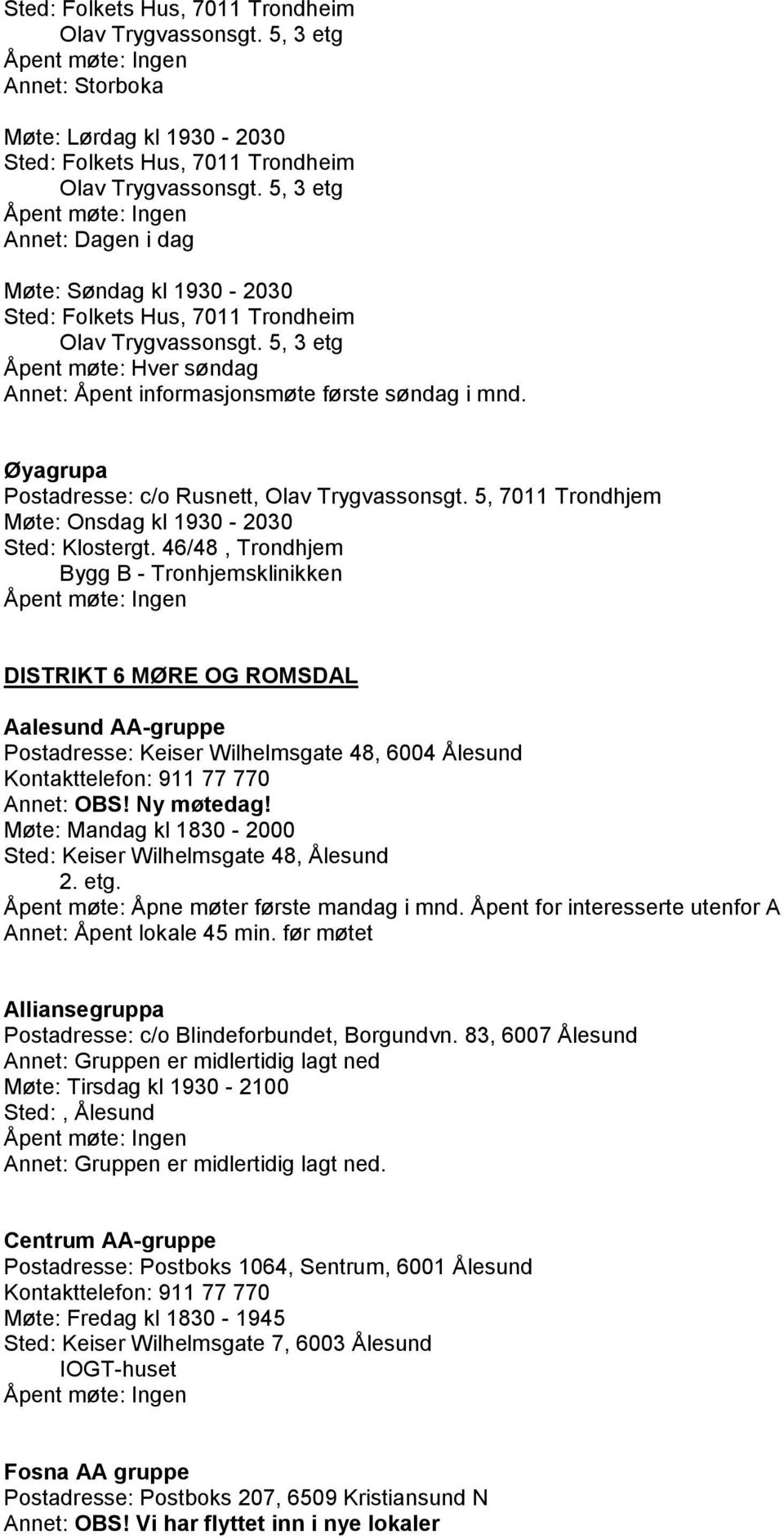 Øyagrupa Postadresse: c/o Rusnett, Olav Trygvassonsgt. 5, 7011 Trondhjem Møte: Onsdag kl 1930-2030 Sted: Klostergt.