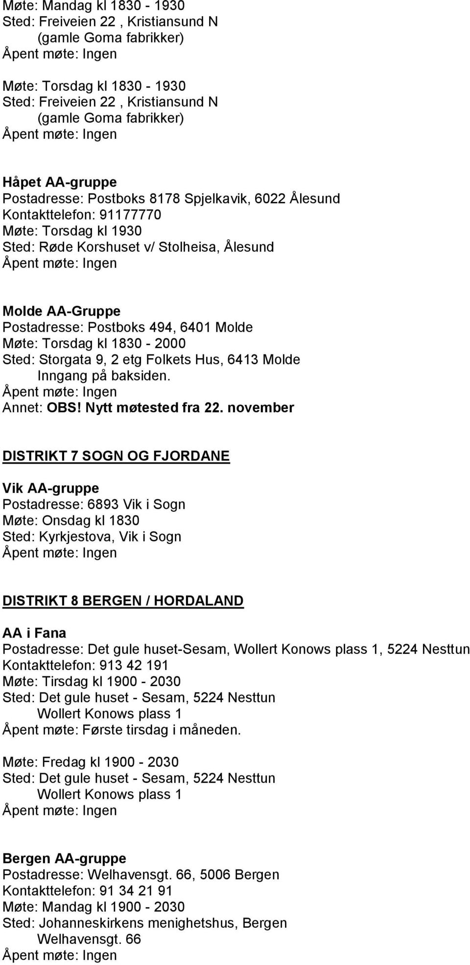 1830-2000 Sted: Storgata 9, 2 etg Folkets Hus, 6413 Molde Inngang på baksiden. Annet: OBS! Nytt møtested fra 22.