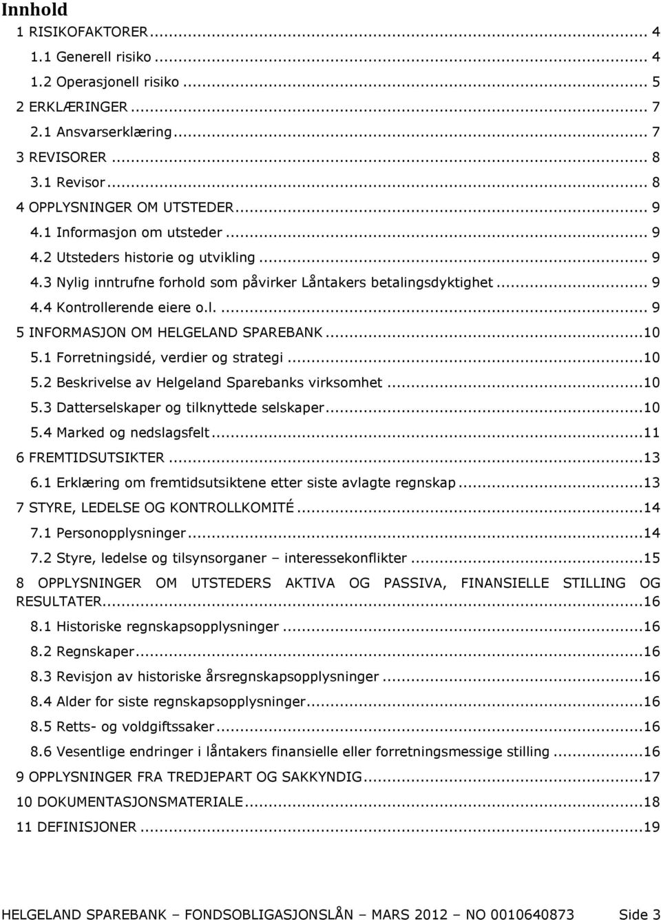 ..10 5.1 Forretningsidé, verdier og strategi...10 5.2 Beskrivelse av Helgeland Sparebanks virksomhet...10 5.3 Datterselskaper og tilknyttede selskaper...10 5.4 Marked og nedslagsfelt.