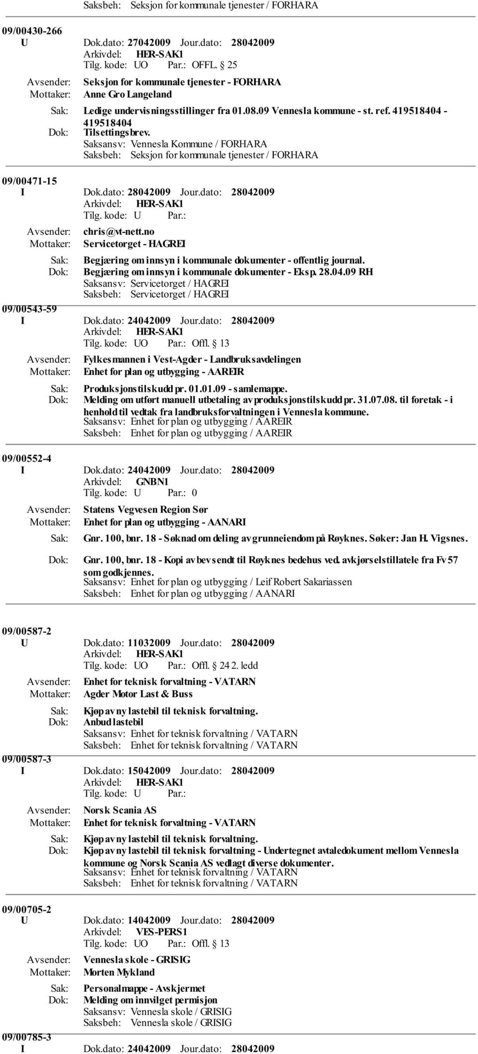 dato: chris@vt-nett.no Servicetorget - HAGREI Begjæring om innsyn i kommunale dokumenter - offentlig journal. Begjæring om innsyn i kommunale dokumenter - Eksp. 28.04.