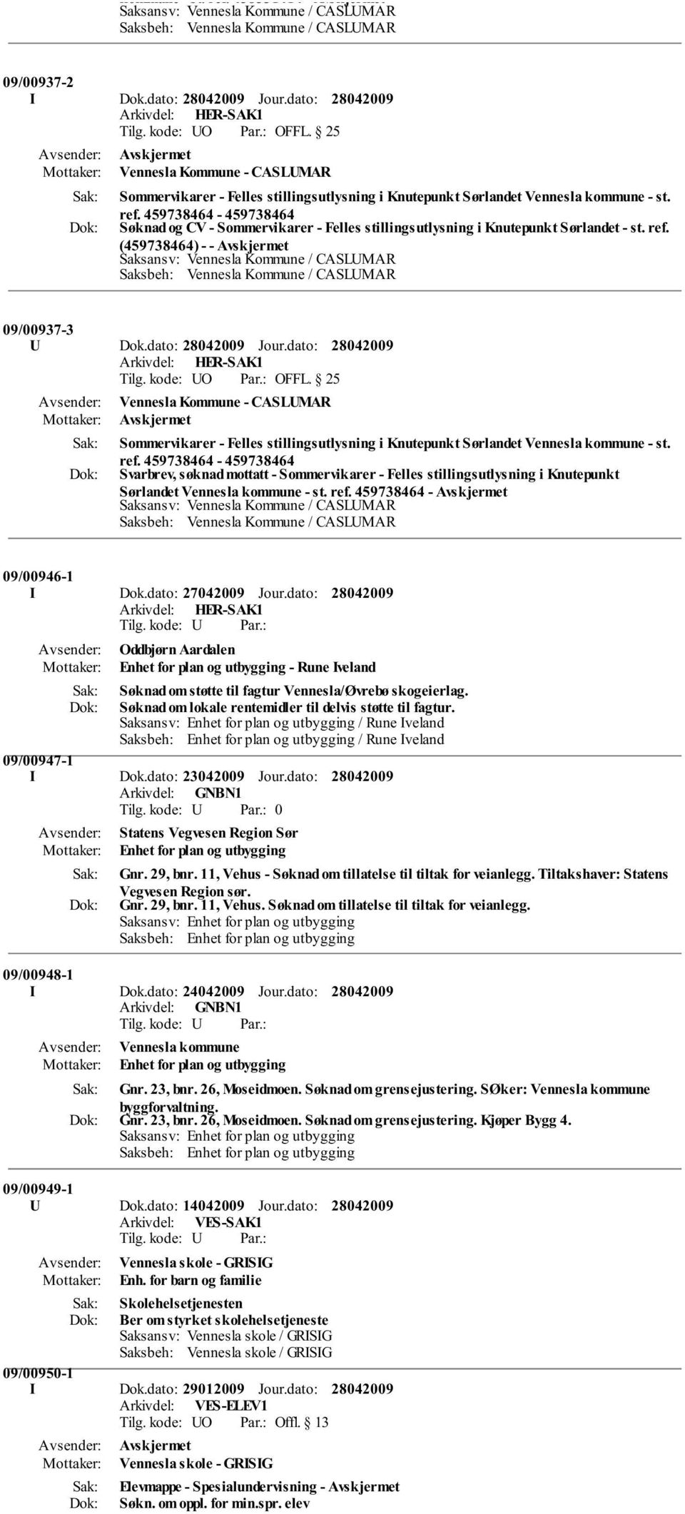 459738464-459738464 Søknad og CV - Sommervikarer - Felles stillingsutlysning i Knutepunkt Sørlandet - st. ref. (459738464) - - Avskjermet Saksbeh: Vennesla Kommune / CASLUMAR 09/00937-3 U Dok.