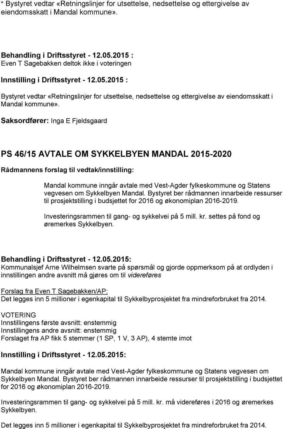 Saksordfører: Inga E Fjeldsgaard PS 46/15 AVTALE OM SYKKELBYEN MANDAL 2015-2020 Mandal kommune inngår avtale med Vest-Agder fylkeskommune og Statens vegvesen om Sykkelbyen Mandal.