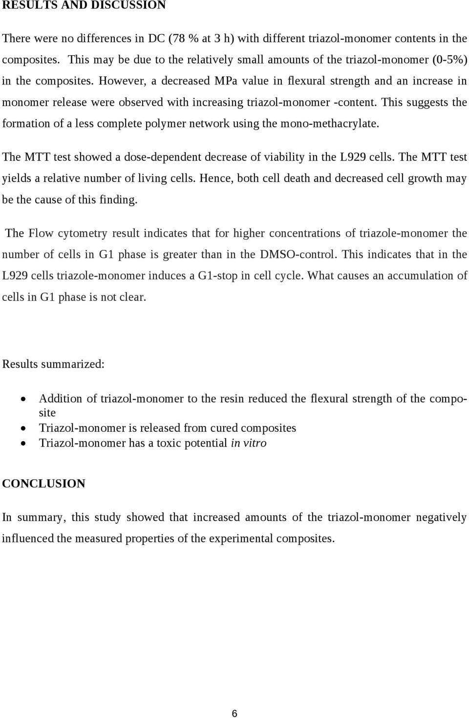 However, a decreased MPa value in flexural strength and an increase in monomer release were observed with increasing triazol-monomer -content.