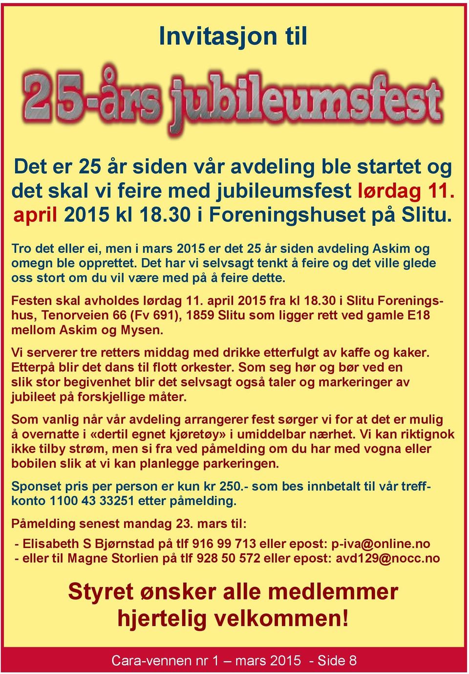 Festen skal avholdes lørdag 11. april 2015 fra kl 18.30 i Slitu Foreningshus, Tenorveien 66 (Fv 691), 1859 Slitu som ligger rett ved gamle E18 mellom Askim og Mysen.