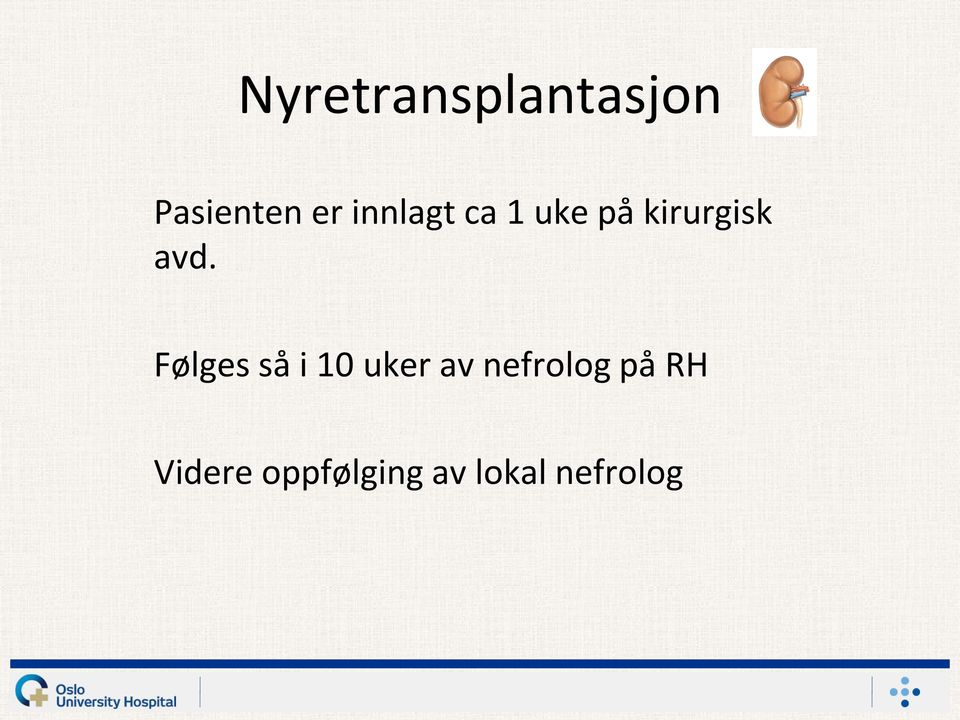 Følges så i 10 uker av nefrolog på