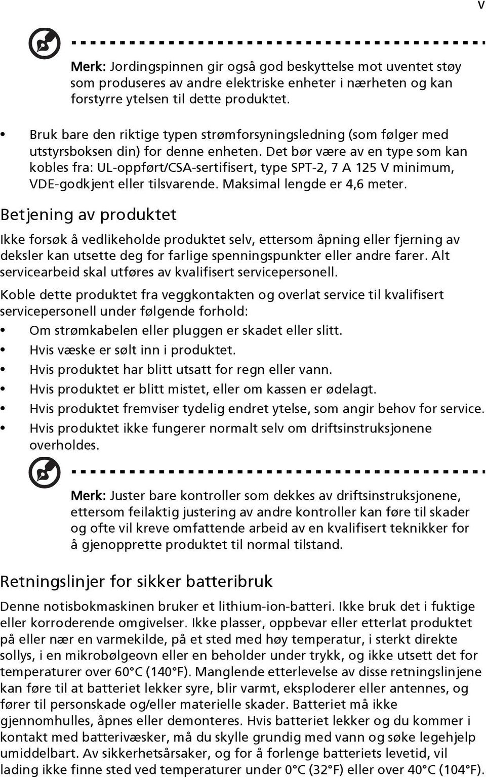 Det bør være av en type som kan kobles fra: UL-oppført/CSA-sertifisert, type SPT-2, 7 A 125 V minimum, VDE-godkjent eller tilsvarende. Maksimal lengde er 4,6 meter.