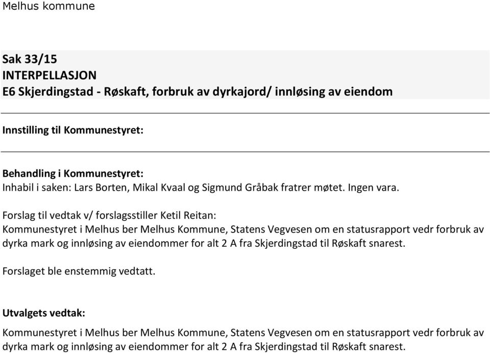 Forslag til vedtak v/ forslagsstiller Ketil Reitan: Kommunestyret i Melhus ber Melhus Kommune, Statens Vegvesen om en statusrapport vedr forbruk av dyrka mark og innløsing av