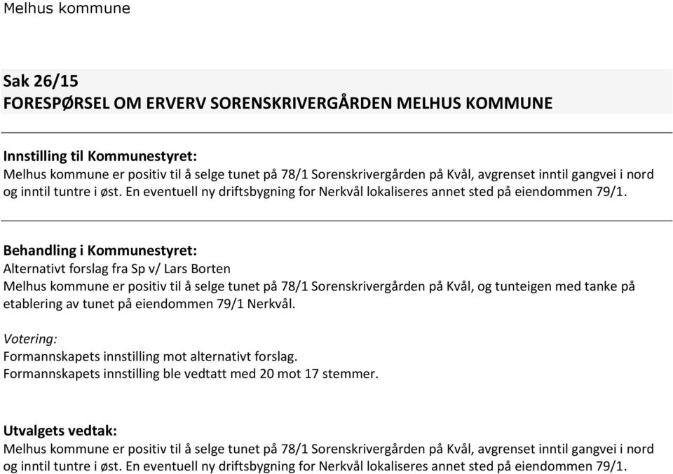 Behandling i Kommunestyret: Alternativt forslag fra Sp v/ Lars Borten Melhus kommune er positiv til å selge tunet på 78/1 Sorenskrivergården på Kvål, og tunteigen med tanke på etablering av tunet på