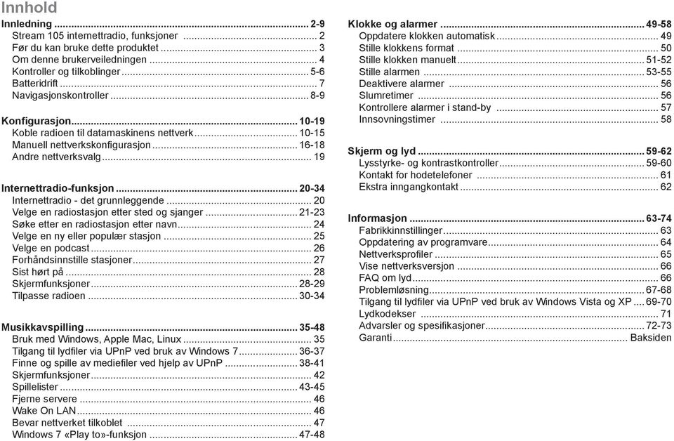 .. 20-34 Internettradio - det grunnleggende... 20 Velge en radiostasjon etter sted og sjanger... 21-23 Søke etter en radiostasjon etter navn... 24 Velge en ny eller populær stasjon.