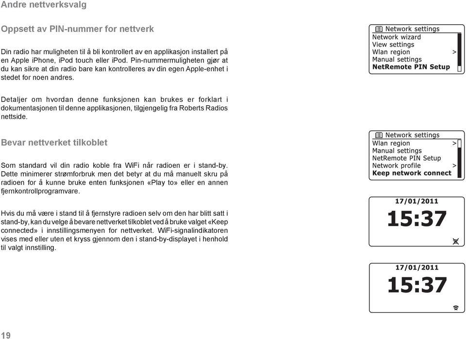 Detaljer om hvordan denne funksjonen kan brukes er forklart i dokumentasjonen til denne applikasjonen, tilgjengelig fra Roberts Radios nettside.