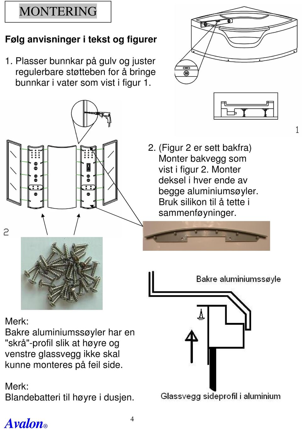 (Figur 2 er sett bakfra) Monter bakvegg som vist i figur 2. Monter deksel i hver ende av begge aluminiumsøyler.