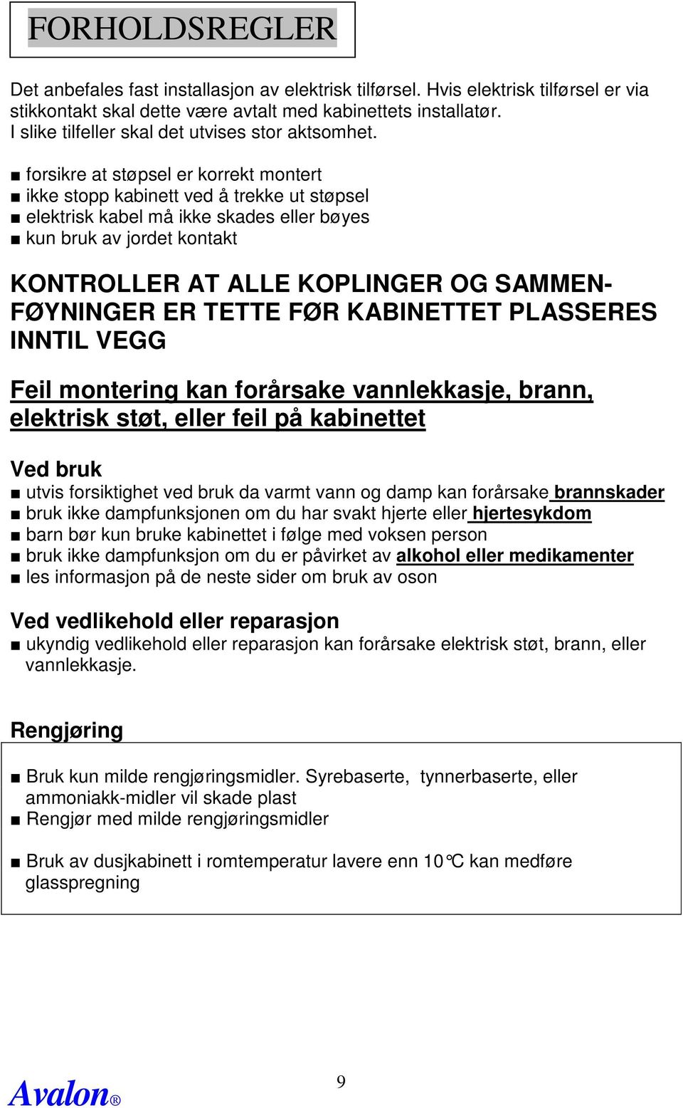 forsikre at støpsel er korrekt montert ikke stopp kabinett ved å trekke ut støpsel elektrisk kabel må ikke skades eller bøyes kun bruk av jordet kontakt KONTROLLER AT ALLE KOPLINGER OG SAMMEN-