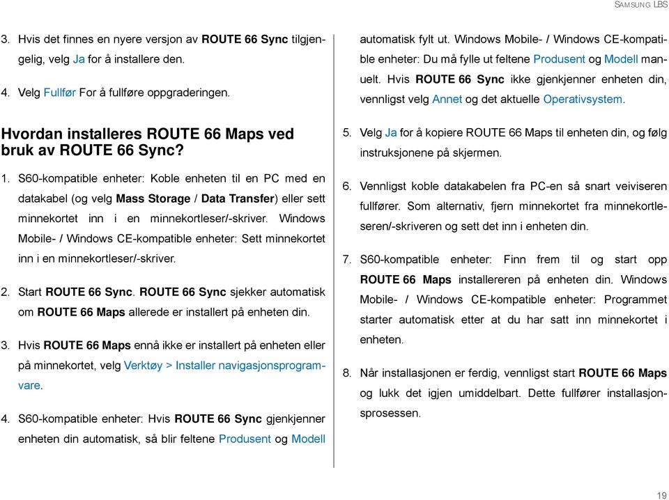 S60-kompatible enheter: Koble enheten til en PC med en datakabel (og velg Mass Storage / Data Transfer) eller sett minnekortet inn i en minnekortleser/-skriver.