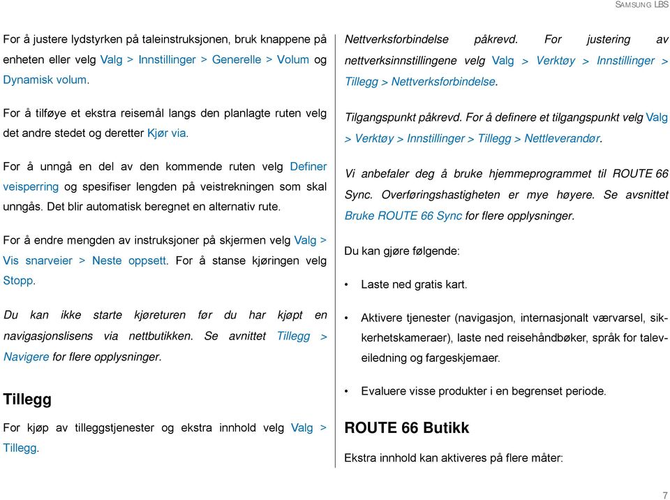 For å unngå en del av den kommende ruten velg Definer veisperring og spesifiser lengden på veistrekningen som skal unngås. Det blir automatisk beregnet en alternativ rute.