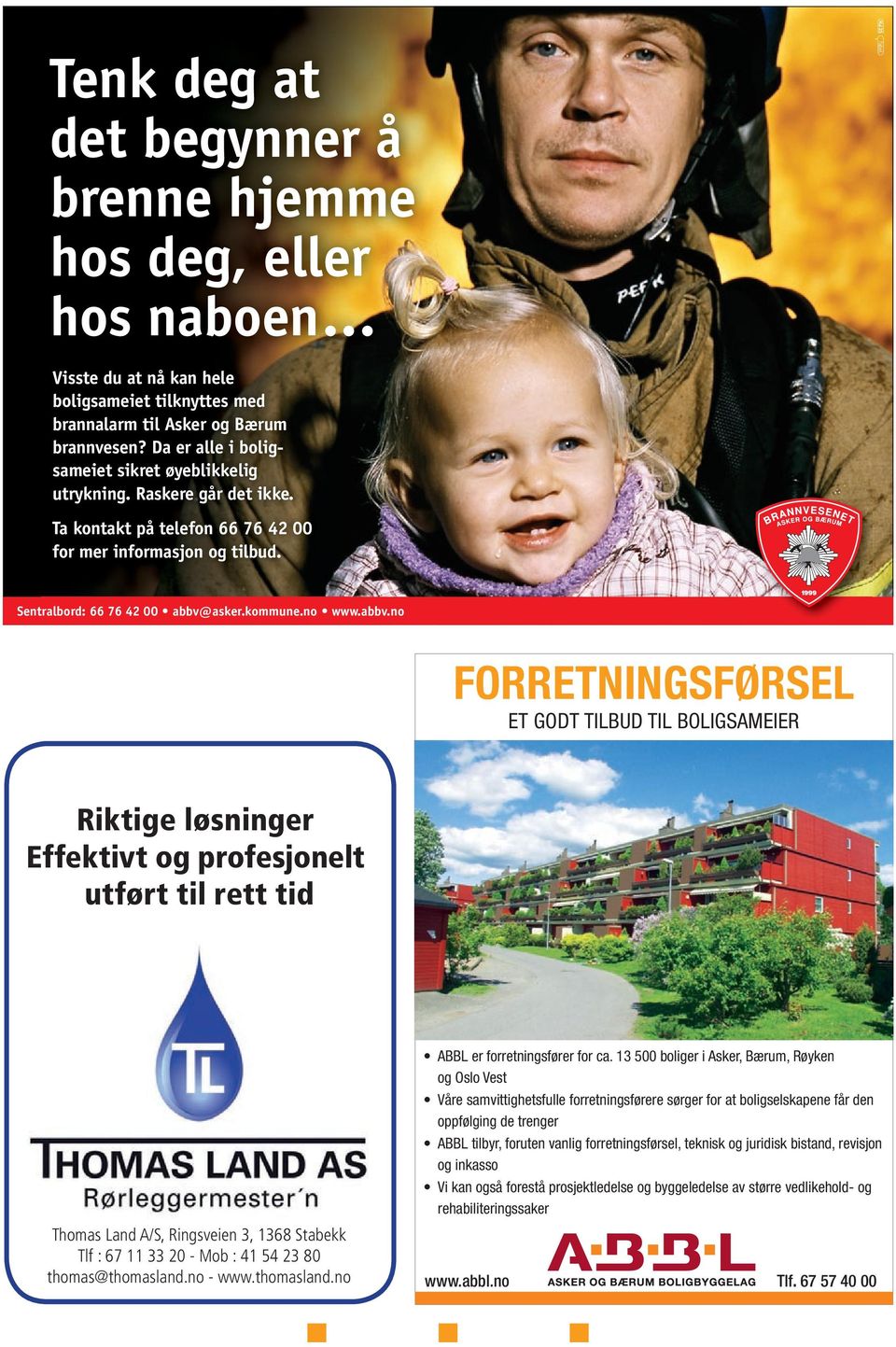 no FORRETNINGSFØRSEL ET GODT TILBUD TIL BOLIGSAMEIER Riktige løsninger Riktige løsninger Effektivt og profesjonelt Effektivt og profesjonelt utført til rett tid utført til rett tid Thomas Land A/S,