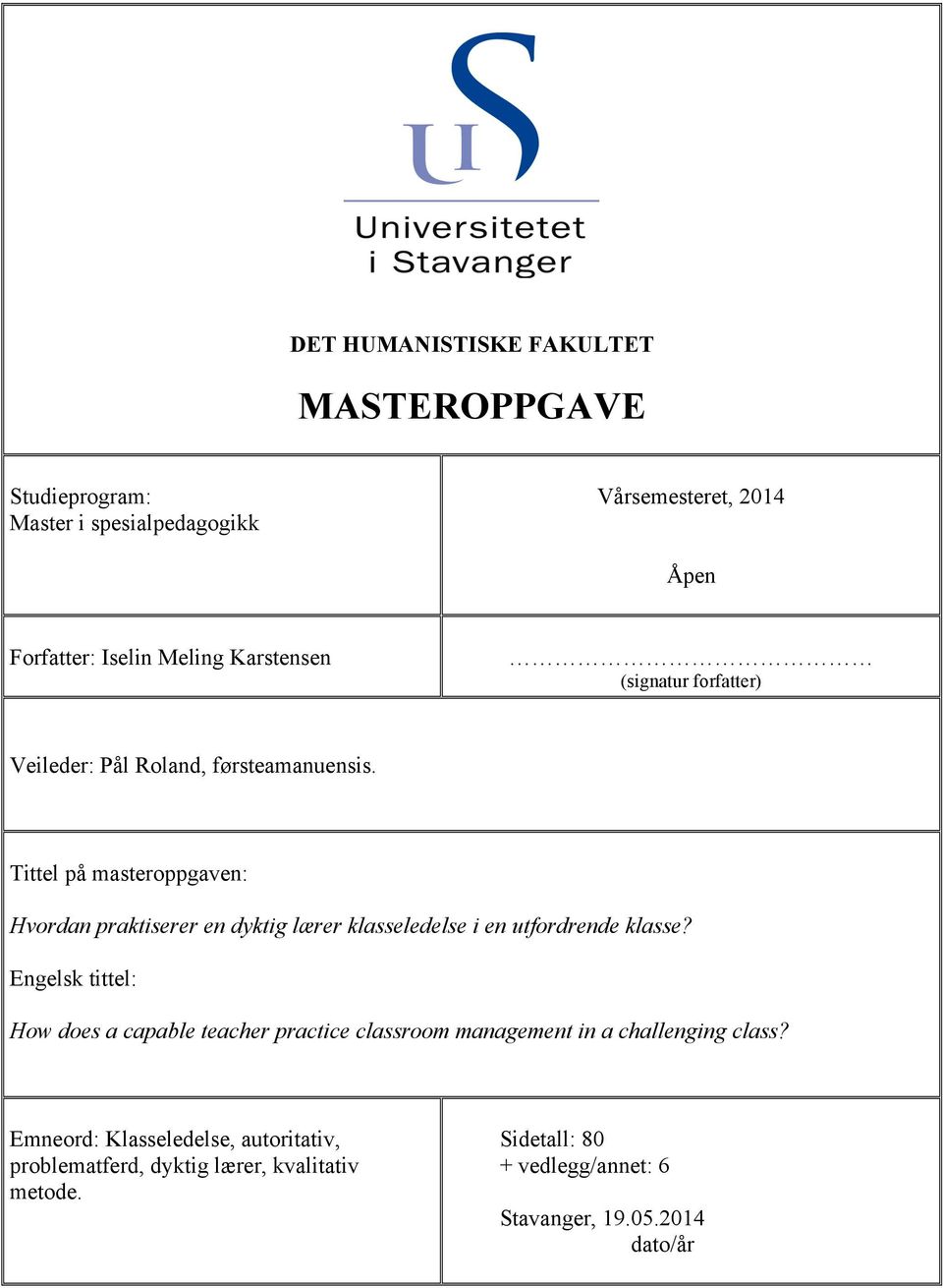 Tittel på masteroppgaven: Hvordan praktiserer en dyktig lærer klasseledelse i en utfordrende klasse?