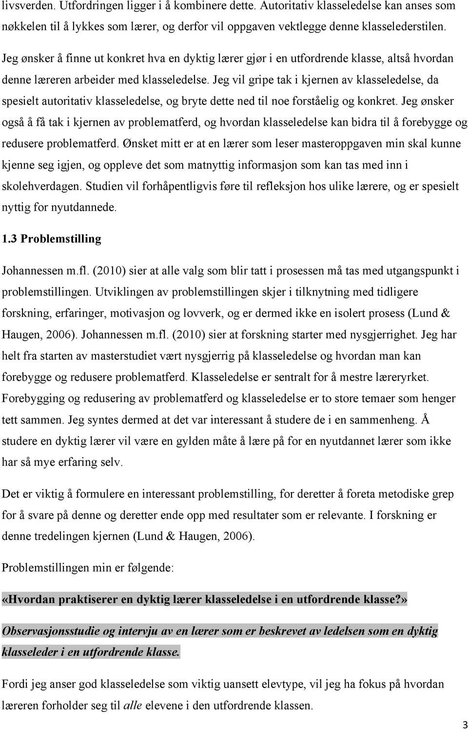 Jeg vil gripe tak i kjernen av klasseledelse, da spesielt autoritativ klasseledelse, og bryte dette ned til noe forståelig og konkret.