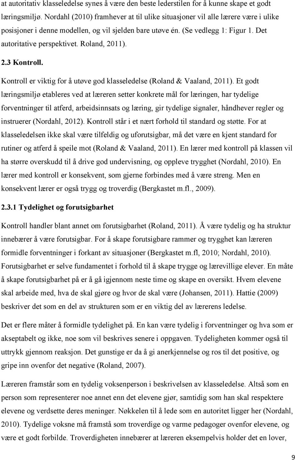 Roland, 2011). 2.3 Kontroll. Kontroll er viktig for å utøve god klasseledelse (Roland & Vaaland, 2011).