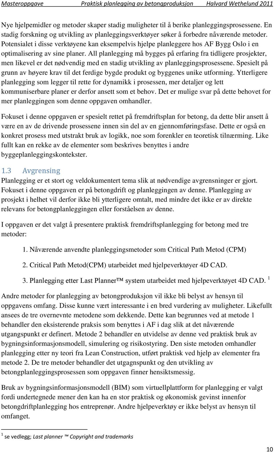 All planlegging må bygges på erfaring fra tidligere prosjekter, men likevel er det nødvendig med en stadig utvikling av planleggingsprosessene.