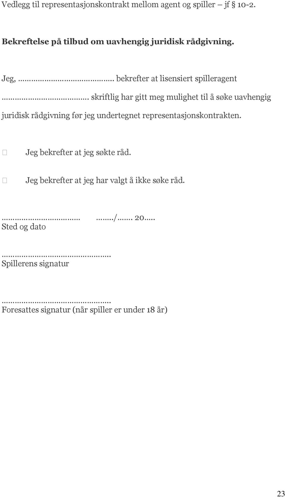 skriftlig har gitt meg mulighet til å søke uavhengig juridisk rådgivning før jeg undertegnet