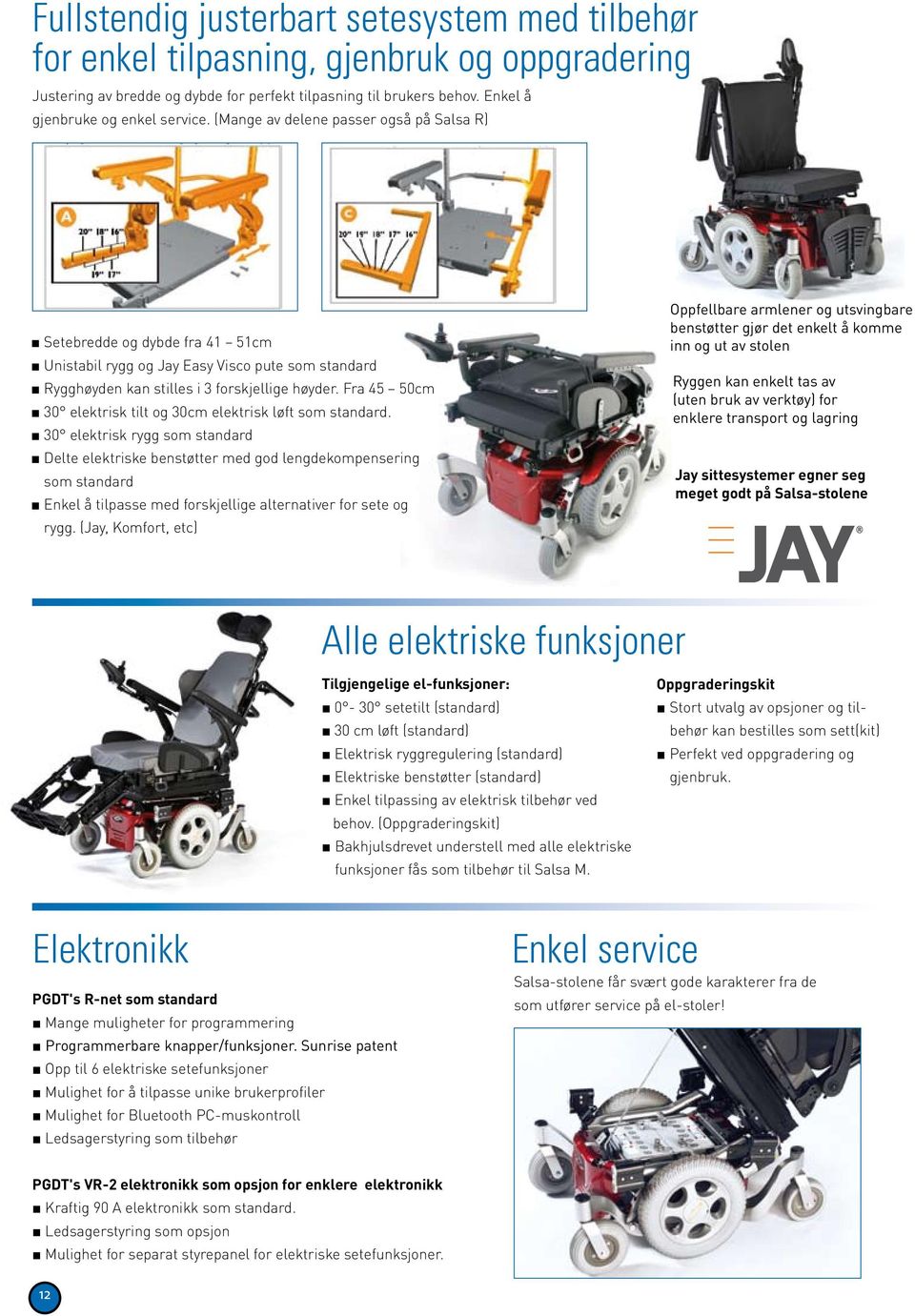 Fra 45 50cm 30 elektrisk tilt og 30cm elektrisk løft som standard.