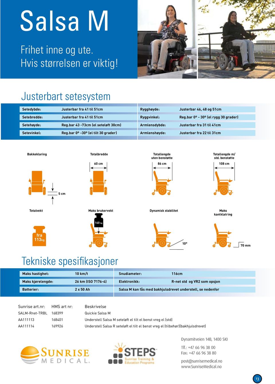 bar 43-73cm (el seteløft 30cm) Armlensdybde: Justerbar fra 31 til 41cm Setevinkel: Reg.