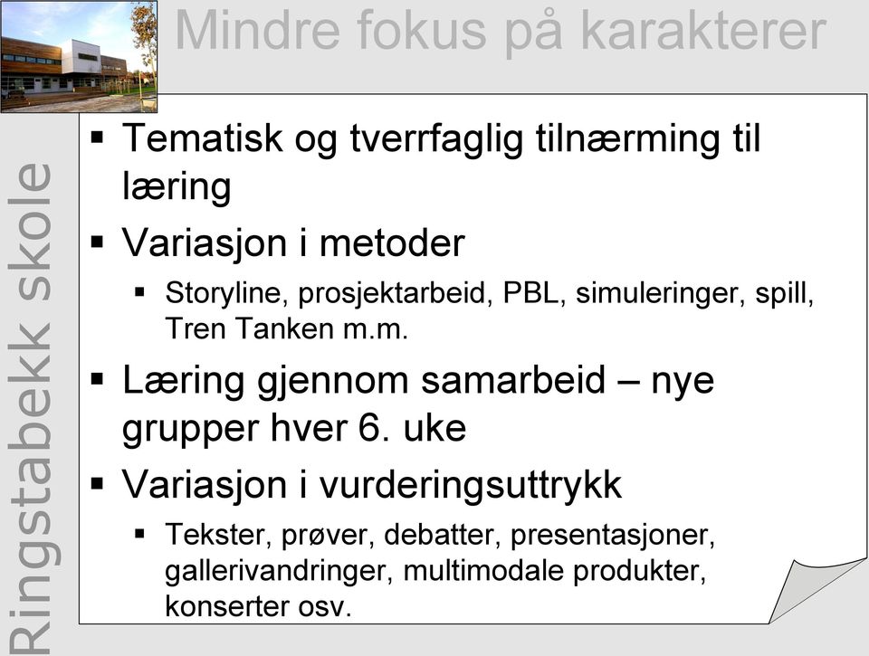 uke Variasjon i vurderingsuttrykk Tekster, prøver, debatter, presentasjoner,