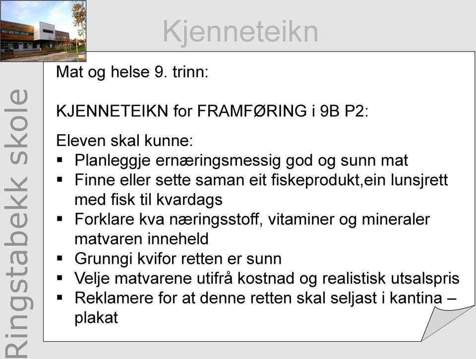 og sunn mat Finne eller sette saman eit fiskeprodukt,ein lunsjrett med fisk til kvardags Forklare kva