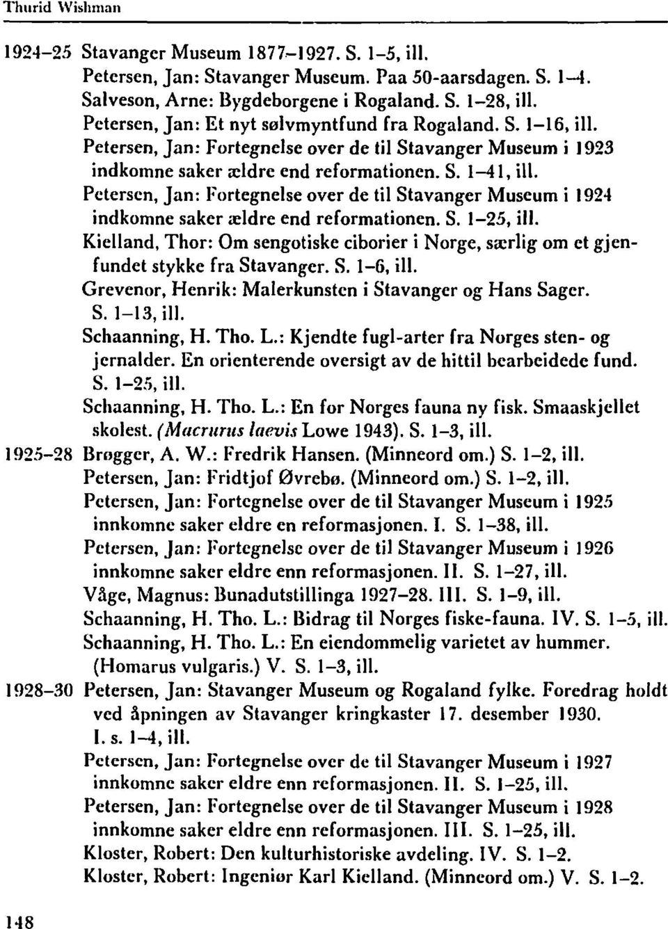 Petersen, Jan: Fortegnelse over de til Stavanger Museum i 1924 indkomne saker aeldre end reformationen. S. 1-25, ill.