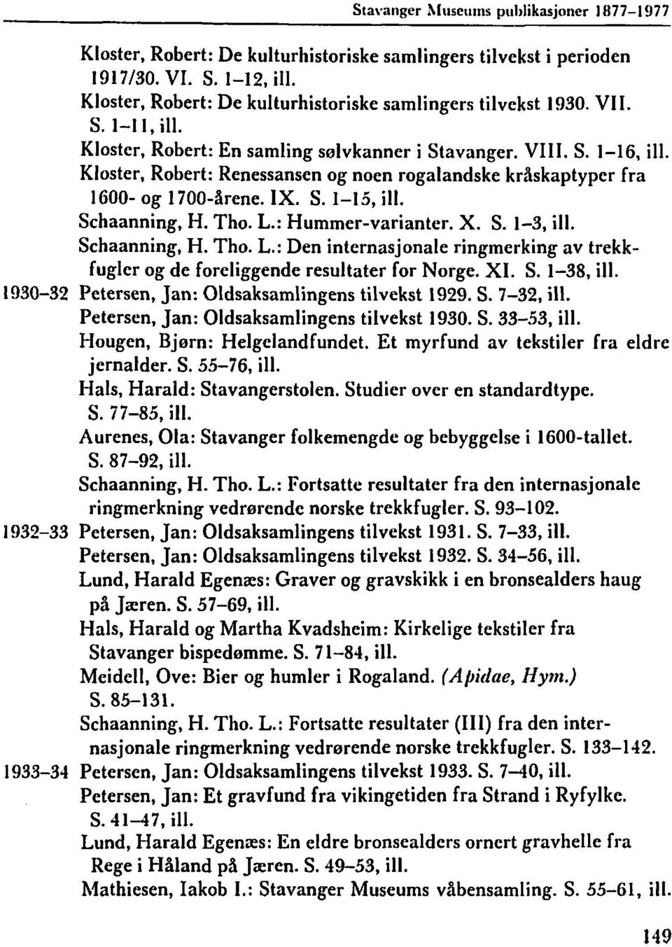 : Hummer-varianter. X. S. 1-3, ill. Schaanning, H. Tho. L.: Den internasjonale ringmerking av trekkfugler og de foreliggende resultater for Norge. XI. S. 1-38, ill.