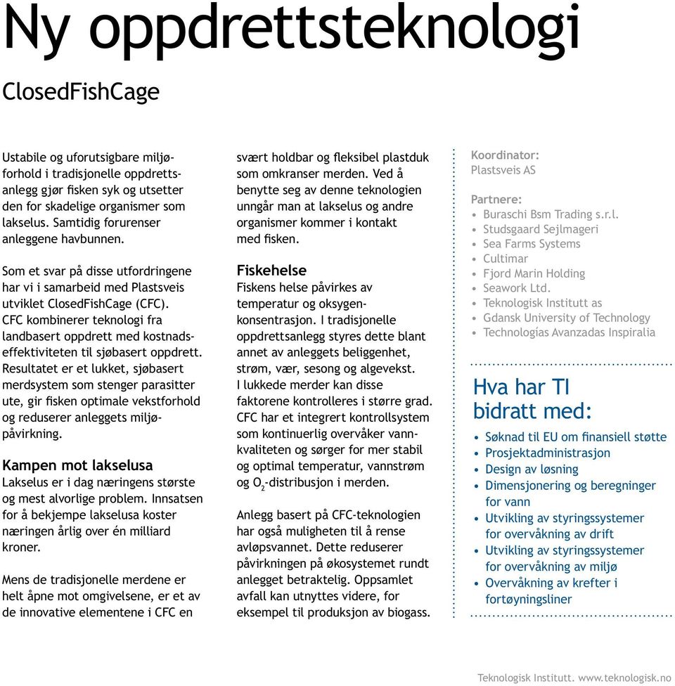 CFC kombinerer teknologi fra landbasert oppdrett med kostnadseffektiviteten til sjøbasert oppdrett.