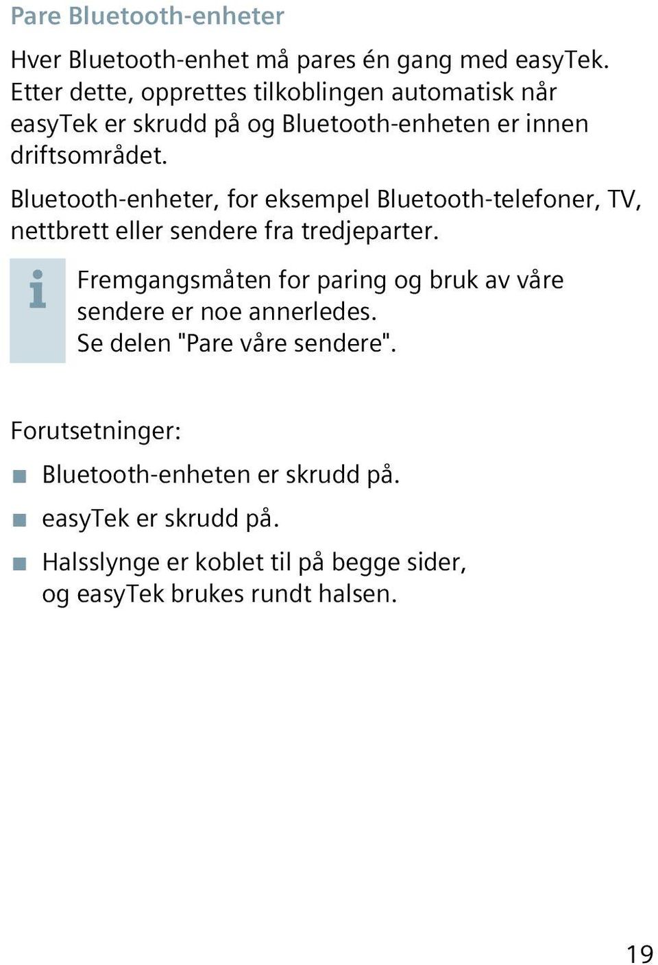 Bluetooth-enheter, for eksempel Bluetooth-telefoner, TV, nettbrett eller sendere fra tredjeparter.