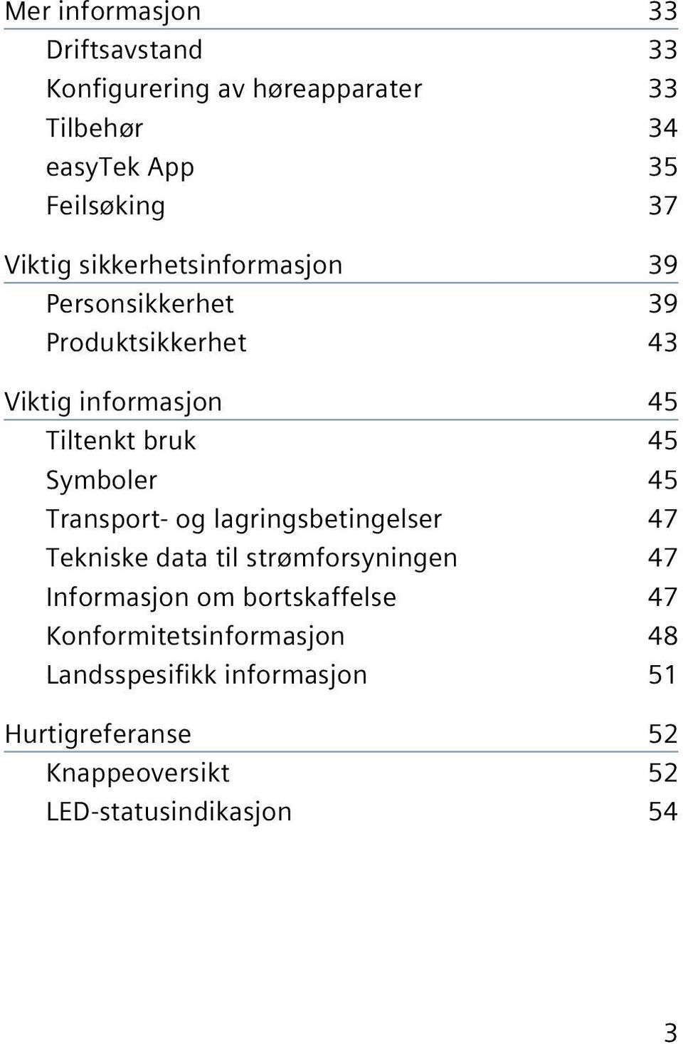 Symboler 45 Transport- og lagringsbetingelser 47 Tekniske data til strømforsyningen 47 Informasjon om