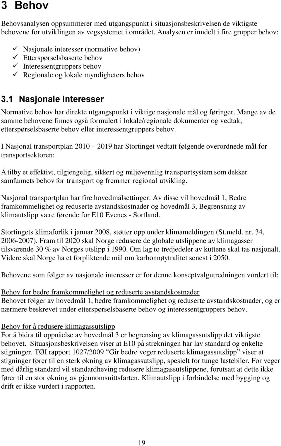 1 Nasjonale interesser Normative behov har direkte utgangspunkt i viktige nasjonale mål og føringer.