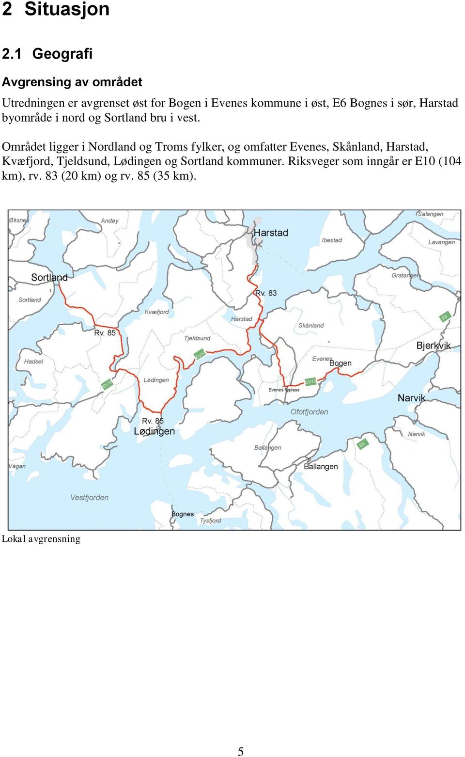 Bognes i sør, Harstad byområde i nord og Sortland bru i vest.