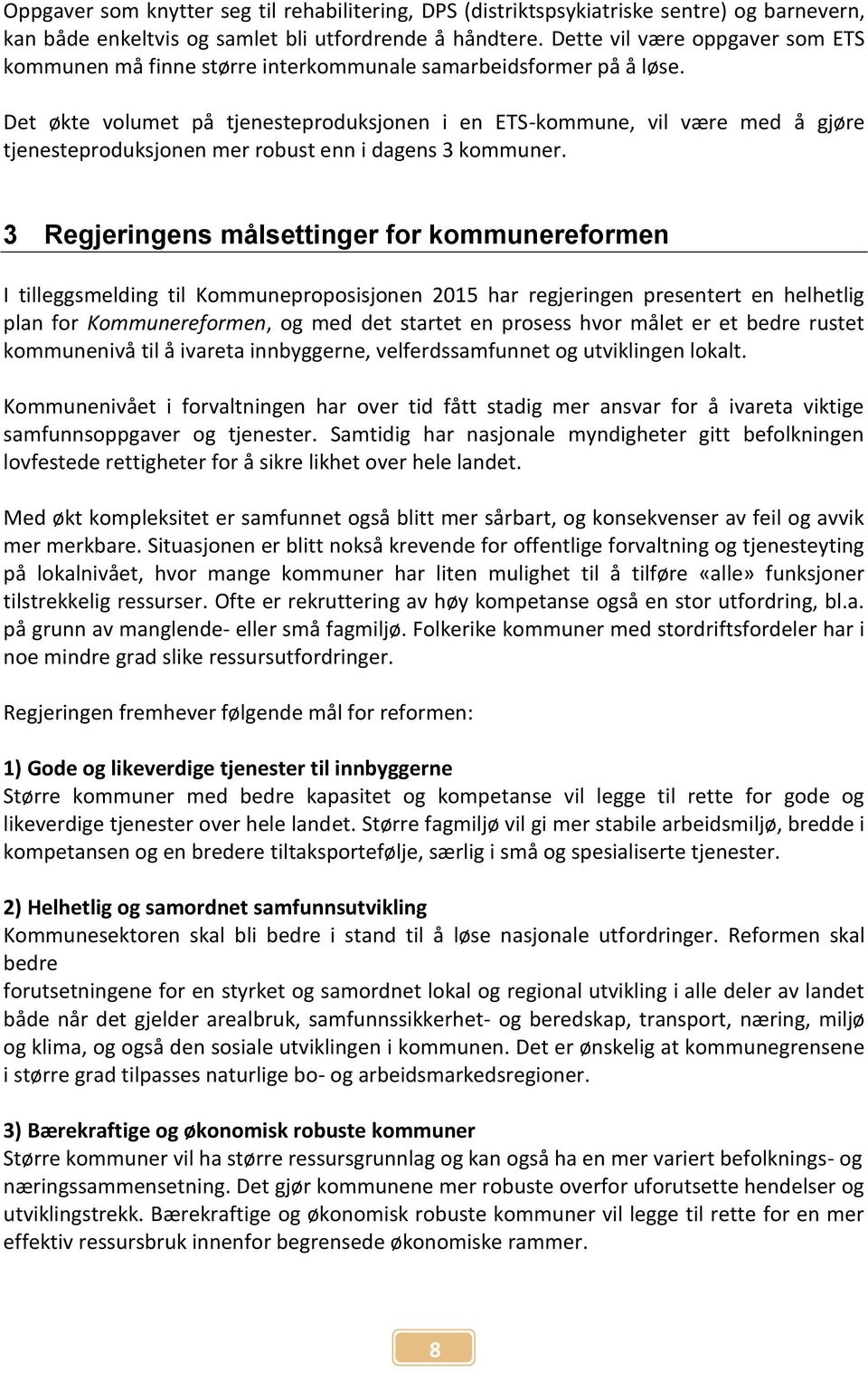 Det økte volumet på tjenesteproduksjonen i en ETS-kommune, vil være med å gjøre tjenesteproduksjonen mer robust enn i dagens 3 kommuner.