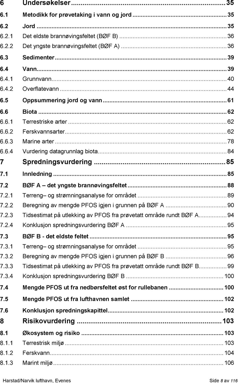 .. 85 Innledning... 85 BØF A det yngste brannøvingsfeltet... 88 Terreng og strømningsanalyse for området... 89 Beregning av mengde PFOS igjen i grunnen på BØF A.