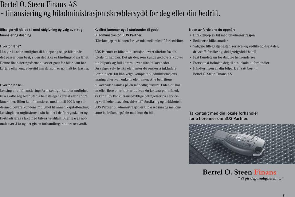 Denne finansieringsformen passer godt for biler som har kortere eller lengre levetid enn det som er normalt for leasing. Hvorfor lease?