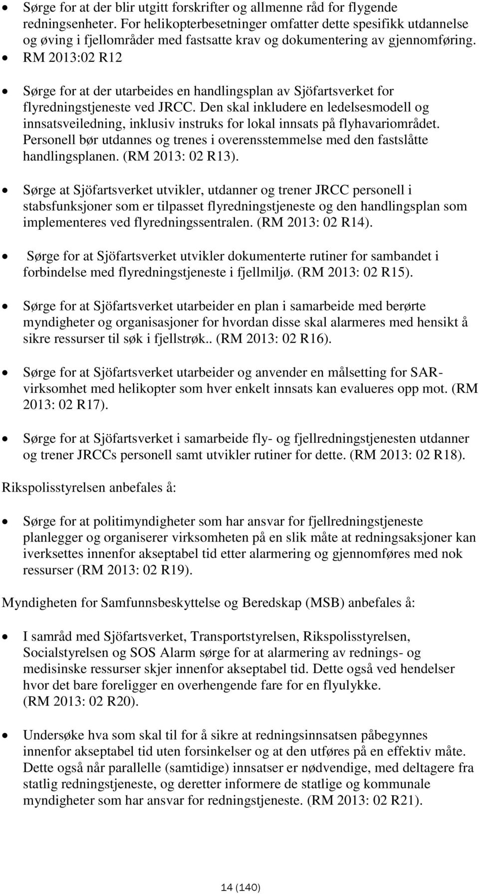 RM 2013:02 R12 Sørge for at der utarbeides en handlingsplan av Sjöfartsverket for flyredningstjeneste ved JRCC.