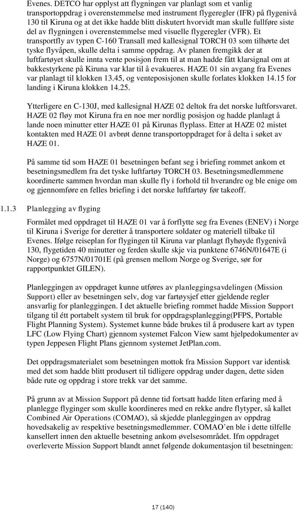 hvorvidt man skulle fullføre siste del av flygningen i overenstemmelse med visuelle flygeregler (VFR).