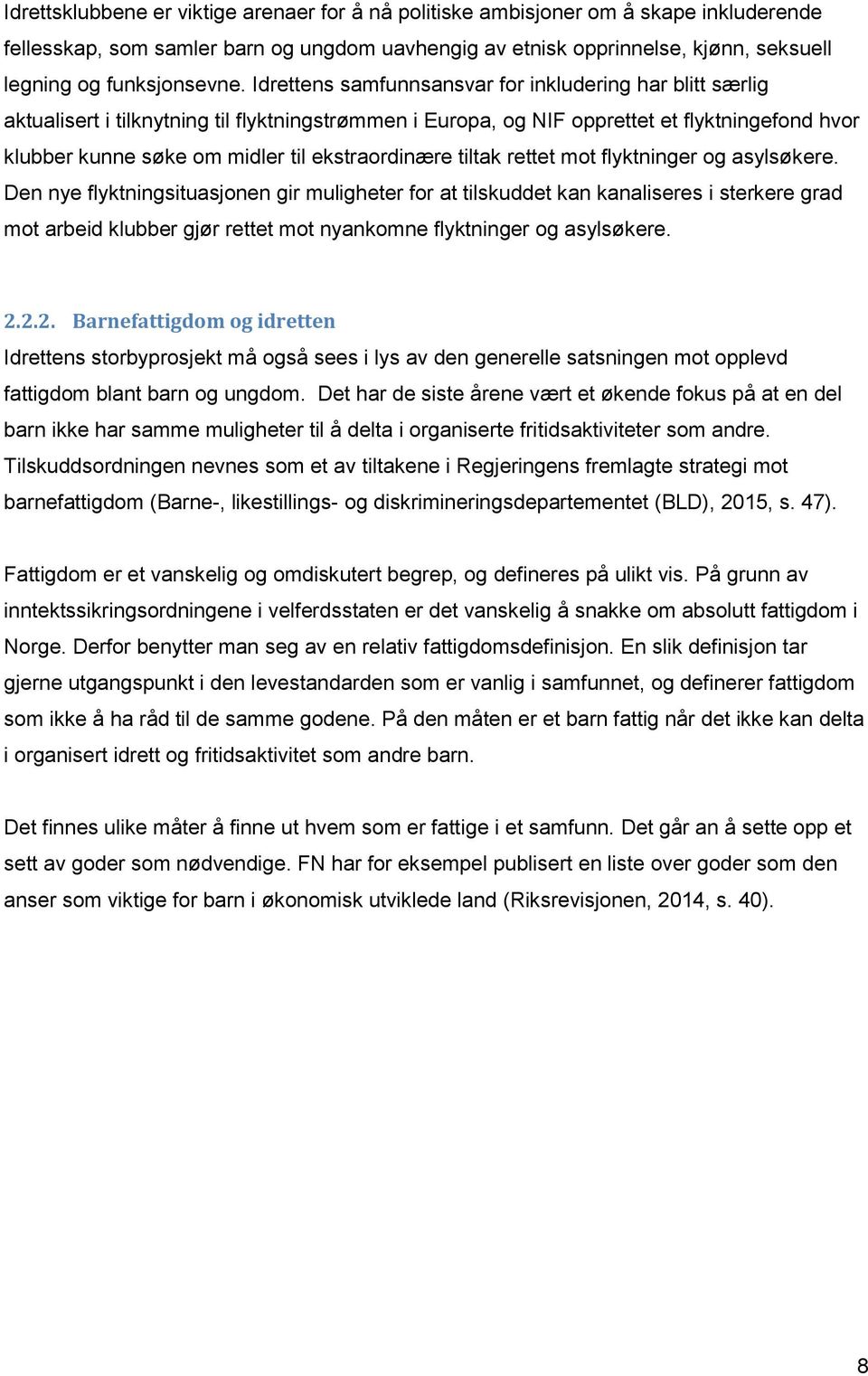 Idrettens samfunnsansvar for inkludering har blitt særlig aktualisert i tilknytning til flyktningstrømmen i Europa, og NIF opprettet et flyktningefond hvor klubber kunne søke om midler til