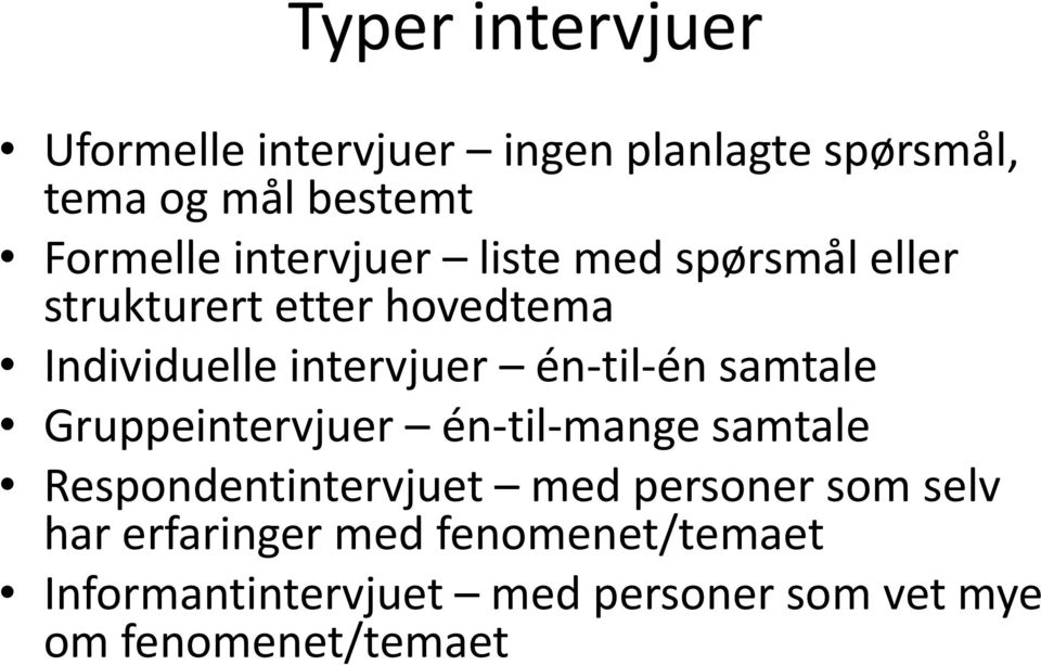 én-til-én samtale Gruppeintervjuer én-til-mange samtale Respondentintervjuet med personer som