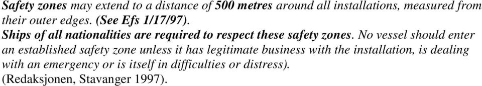 No vessel should enter an established safety zone unless it has legitimate business with the