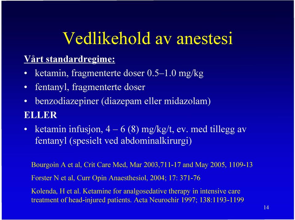 med tillegg av fentanyl (spesielt ved abdominalkirurgi) Bourgoin A et al, Crit Care Med, Mar 2003,711-17 and May 2005, 1109-13