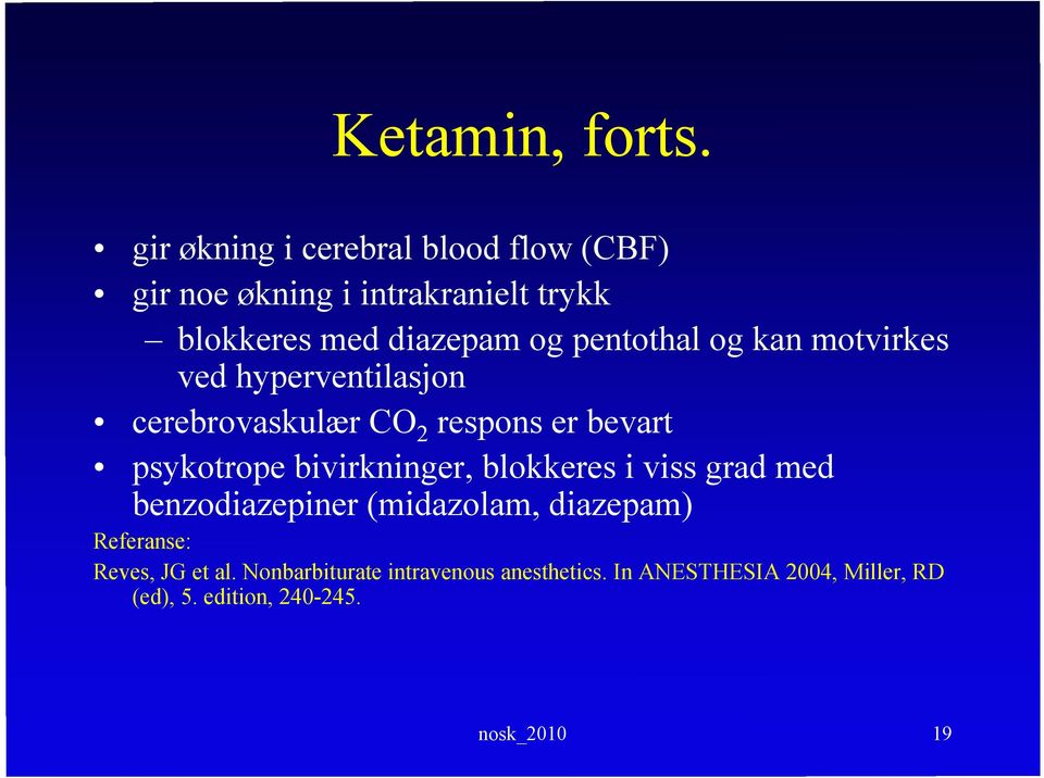 pentothal og kan motvirkes ved hyperventilasjon cerebrovaskulær CO 2 respons er bevart psykotrope