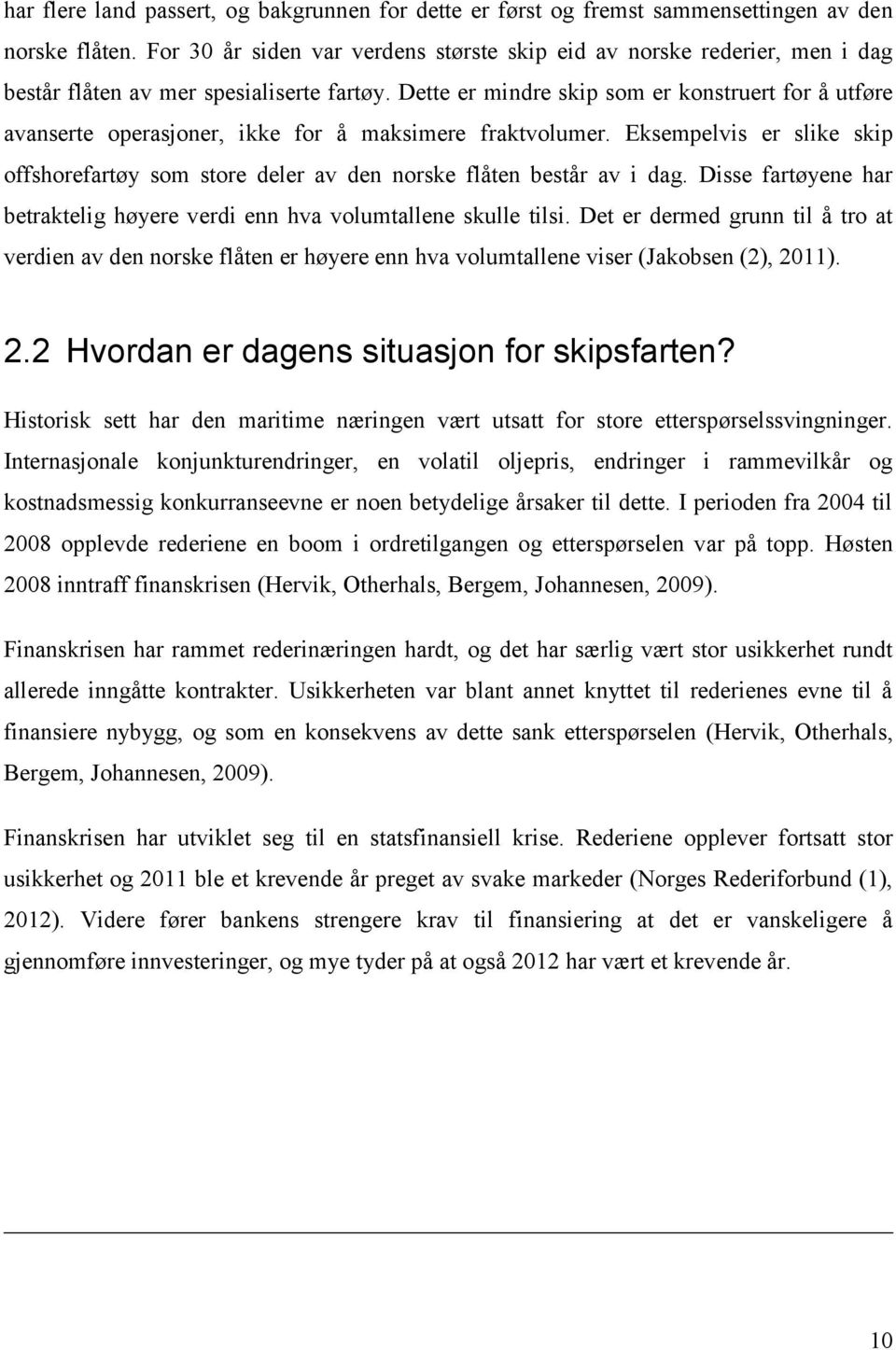 Dette er mindre skip som er konstruert for å utføre avanserte operasjoner, ikke for å maksimere fraktvolumer.